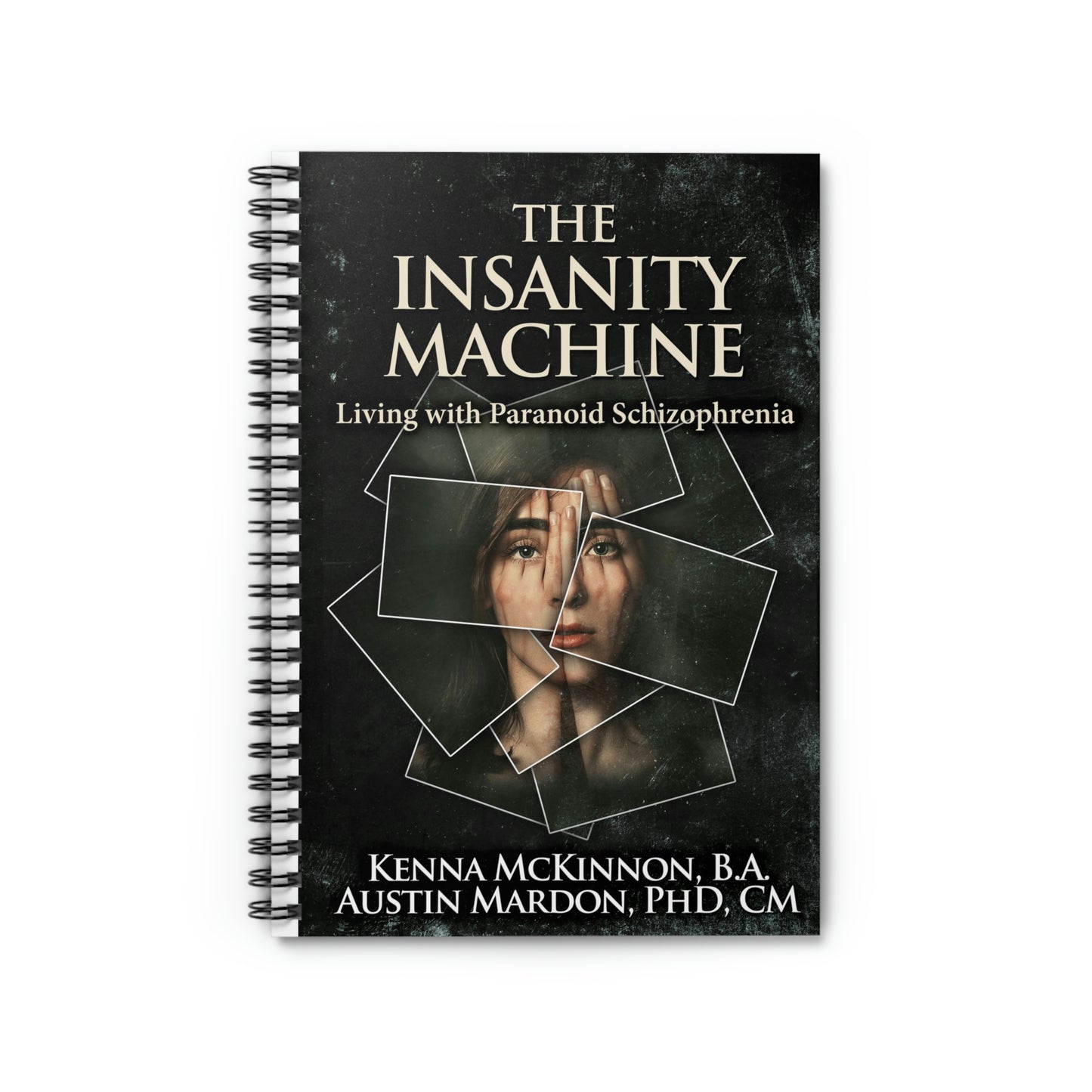 The Insanity Machine - Life with Paranoid Schizophrenia - Spiral Notebook