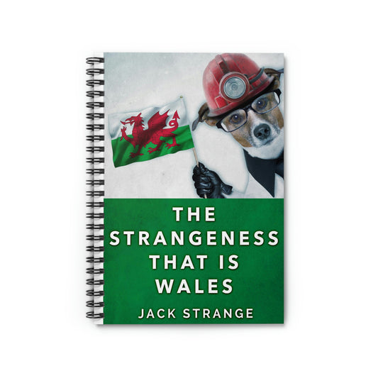 The Strangeness That Is Wales - Spiral Notebook