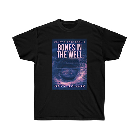 Bones In The Well - Unisex T-Shirt