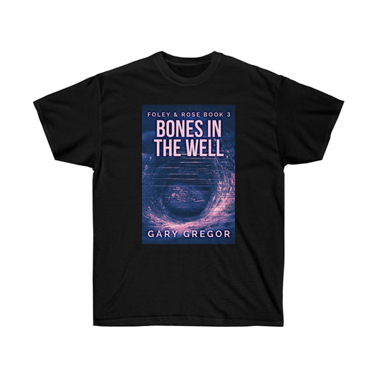 Bones In The Well - Unisex T-Shirt