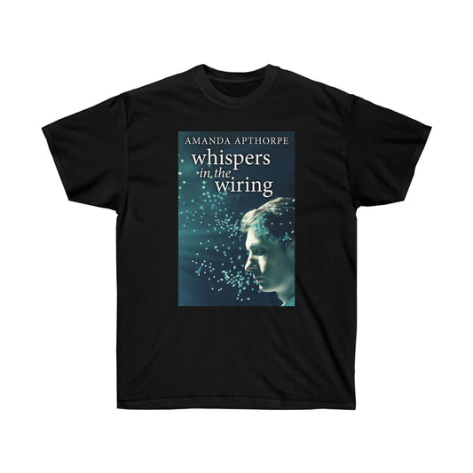 Whispers In The Wiring - Unisex T-Shirt