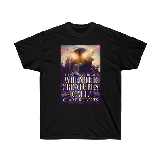 When The Creatures Call - Unisex T-Shirt