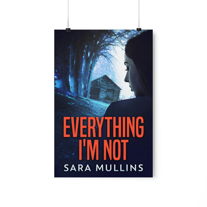 Everything I'm Not - Matte Poster