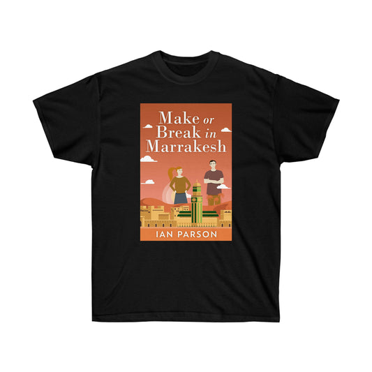 Make Or Break In Marrakesh - Unisex T-Shirt