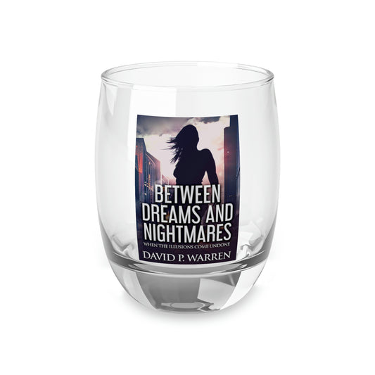 Between Dreams and Nightmares - Whiskey Glass