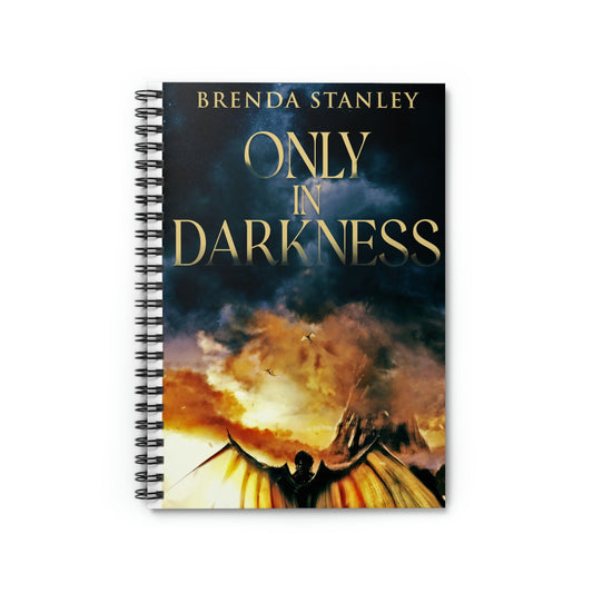 Only In Darkness - Spiral Notebook