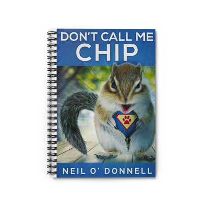 Don't Call Me Chip - Spiral Notebook