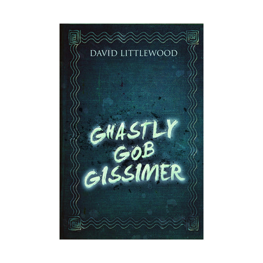 Ghastly Gob Gissimer - Rolled Poster