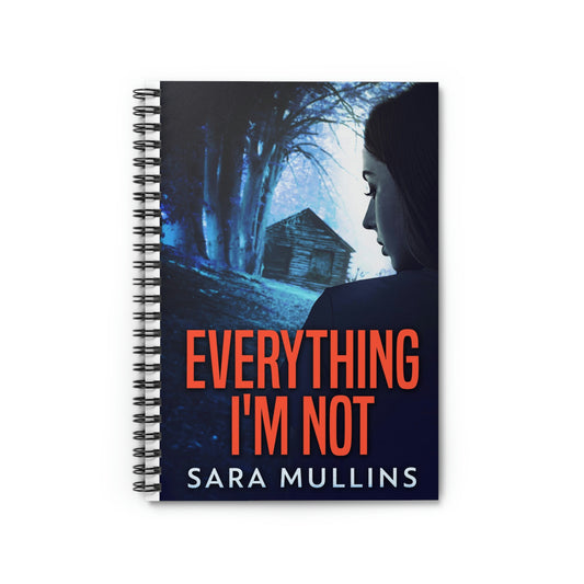 Everything I'm Not - Spiral Notebook