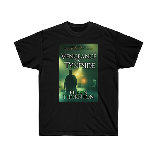 Vengeance On Tyneside - Unisex T-Shirt