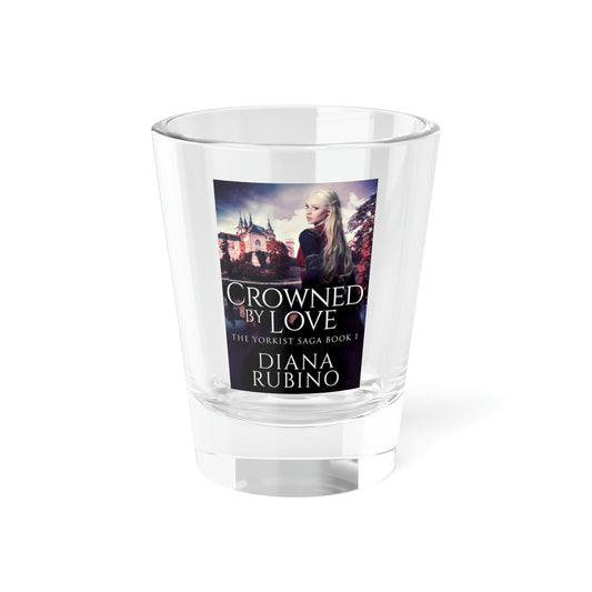 Crowned By Love - Shot Glass, 1.5oz