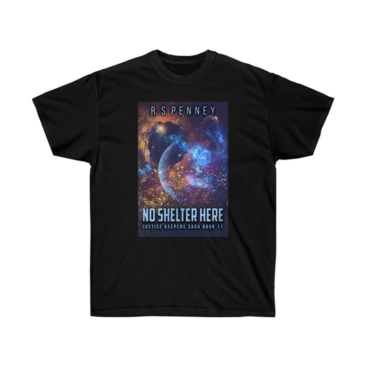 No Shelter Here - Unisex T-Shirt