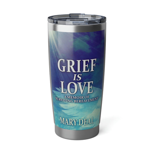 Grief is Love - 20 oz Tumbler