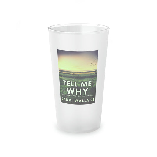 Tell Me Why - Frosted Pint Glass