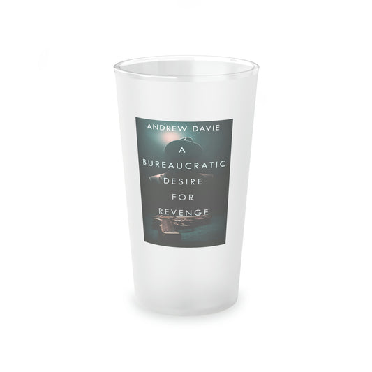 A Bureaucratic Desire For Revenge - Frosted Pint Glass