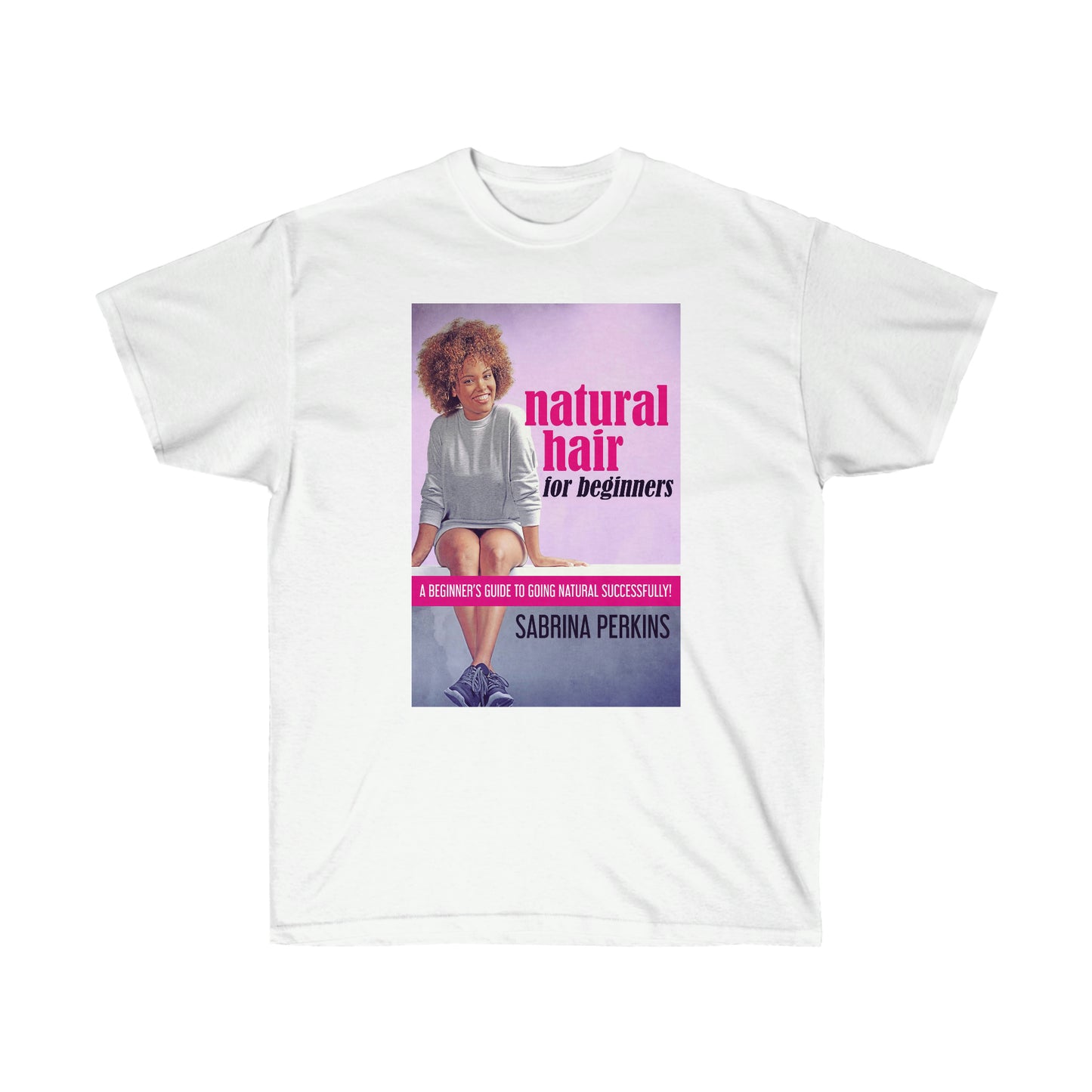Natural Hair For Beginners - Unisex T-Shirt
