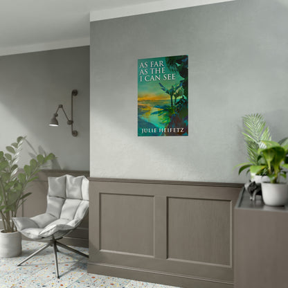 As Far As The I Can See - Rolled Poster
