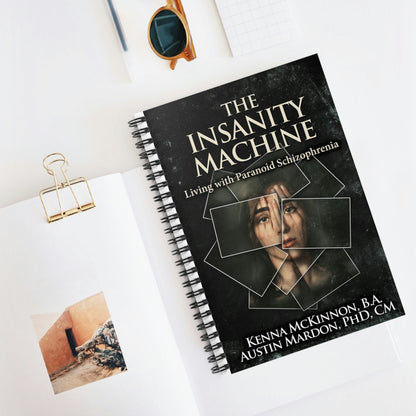 The Insanity Machine - Life with Paranoid Schizophrenia - Spiral Notebook