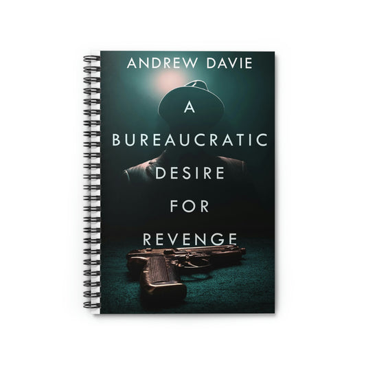 A Bureaucratic Desire For Revenge - Spiral Notebook