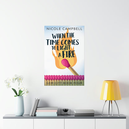 When the Time Comes to Light a Fire - Matte Poster