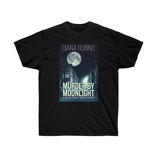 Murder By Moonlight - Unisex T-Shirt