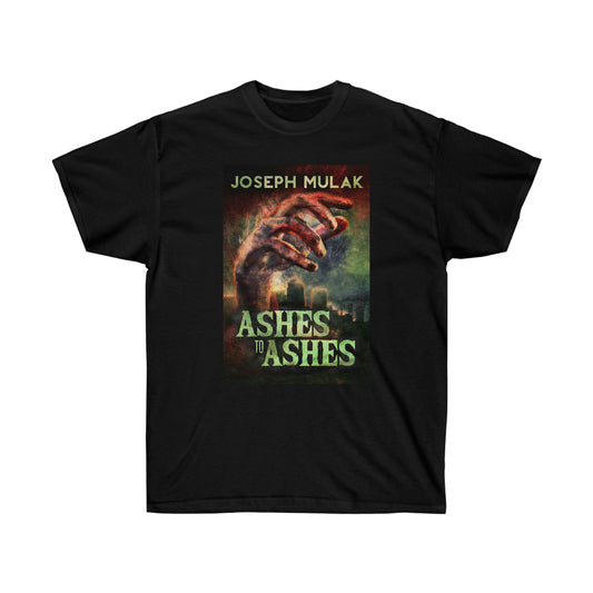 Ashes to Ashes - Unisex T-Shirt