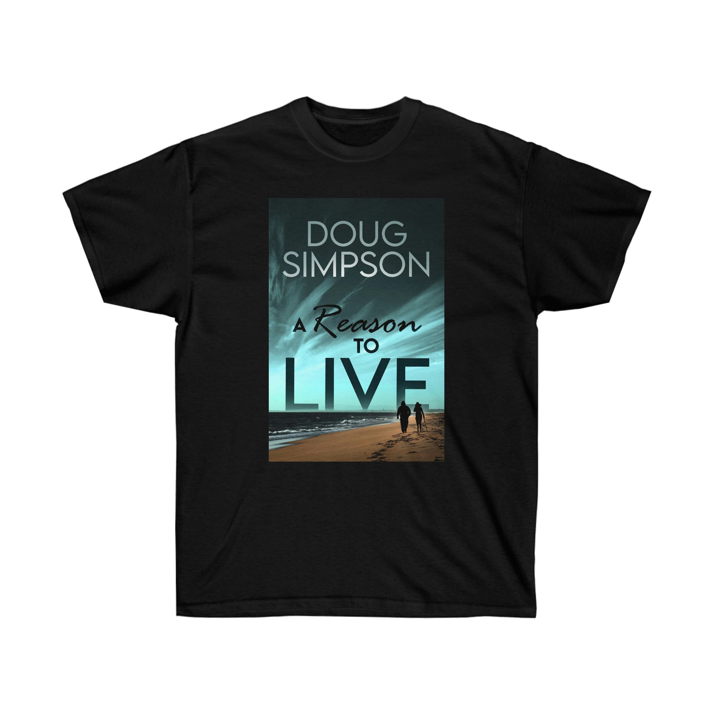 A Reason To Live - Unisex T-Shirt