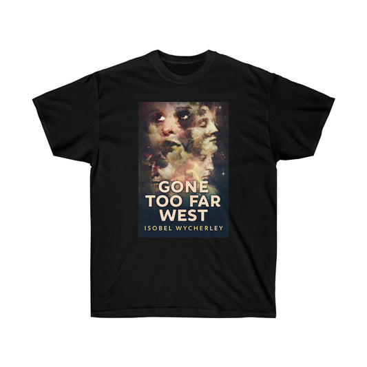 Gone Too Far West - Unisex T-Shirt