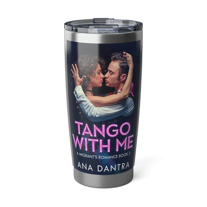 Tango With Me - 20 oz Tumbler