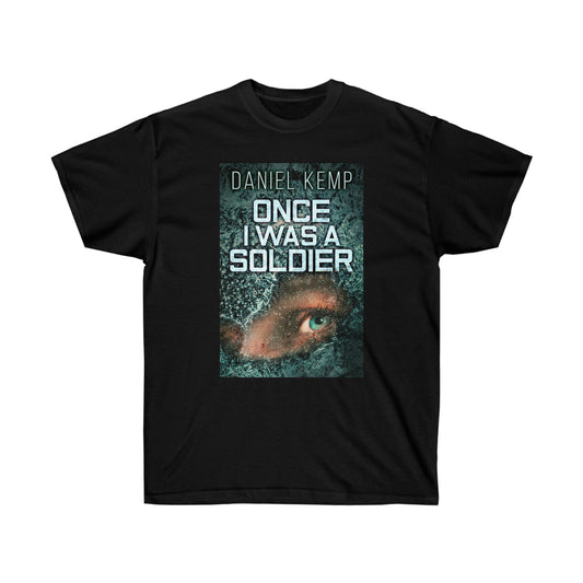 Once I Was A Soldier - Unisex T-Shirt