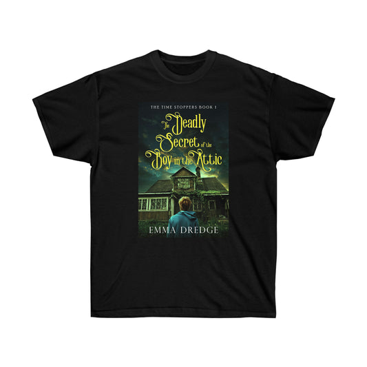 The Deadly Secret of the Boy in the Attic - Unisex T-Shirt