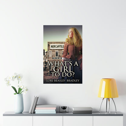 What's A Girl To Do - Matte Poster