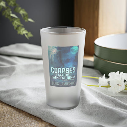 Corpses Say The Darndest Things - Frosted Pint Glass