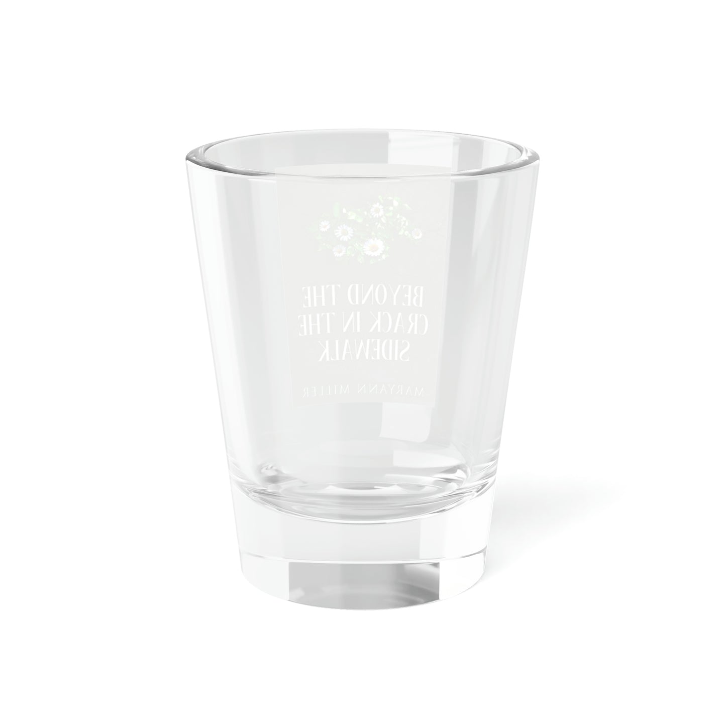 Beyond The Crack In The Sidewalk - Shot Glass, 1.5oz