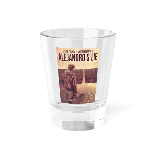 Alejandro???E??????Es Lie - Shot Glass, 1.5oz