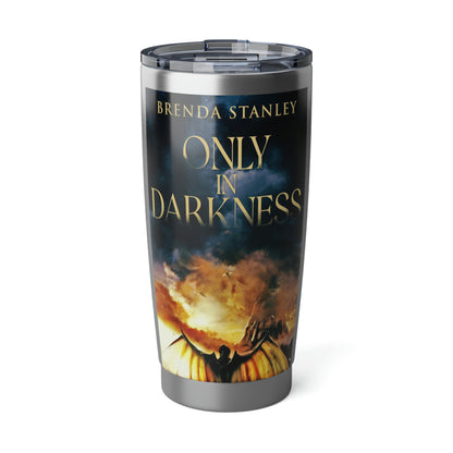 Only In Darkness - 20 oz Tumbler