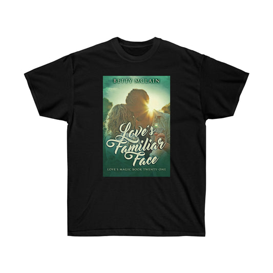 Love's Familiar Face - Unisex T-Shirt