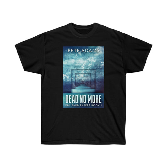 Dead No More - Unisex T-Shirt