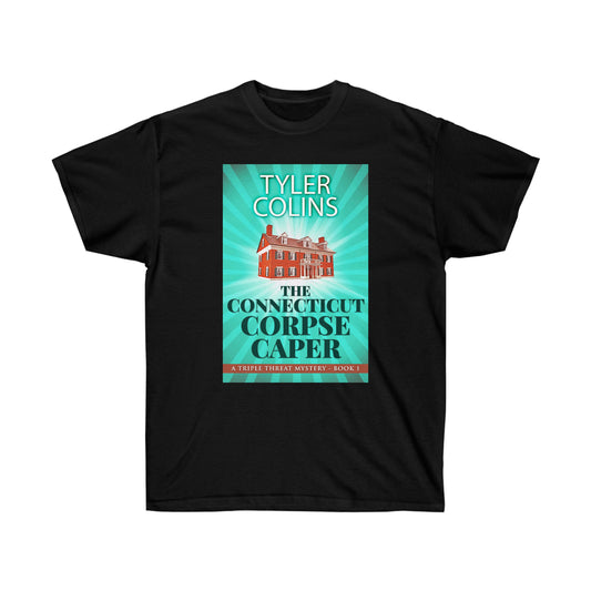 The Connecticut Corpse Caper - Unisex T-Shirt