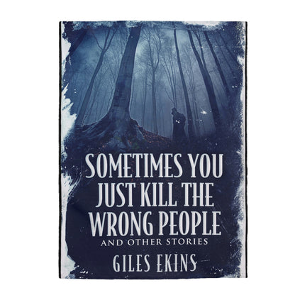 Sometimes You Just Kill The Wrong People and Other Stories - Velveteen Plush Blanket