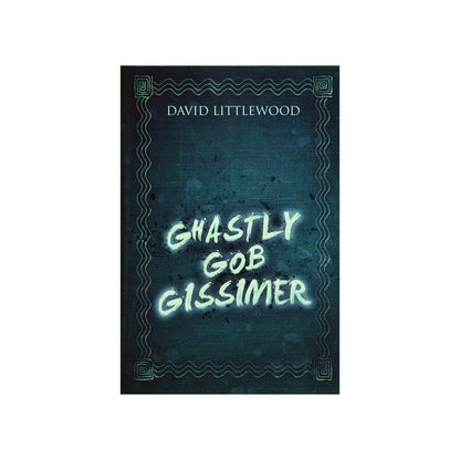 Ghastly Gob Gissimer - Matte Poster