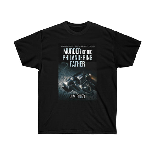 Murder Of The Philandering Father - Unisex T-Shirt