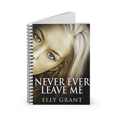 Never Ever Leave Me - Spiral Notebook