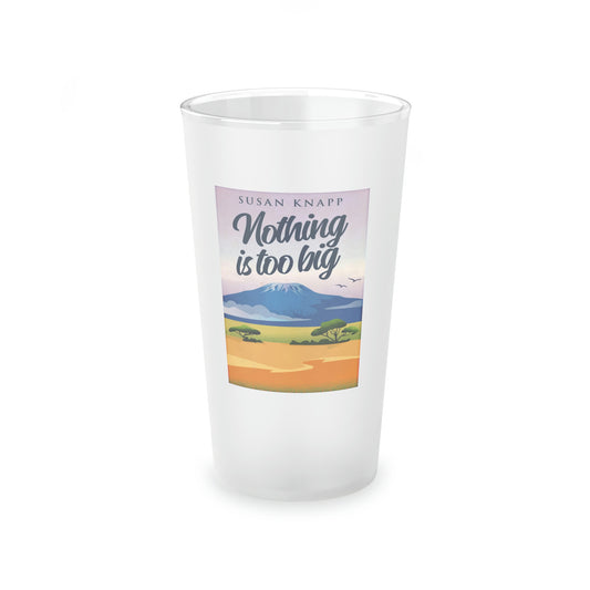 Nothing Is Too Big - Frosted Pint Glass