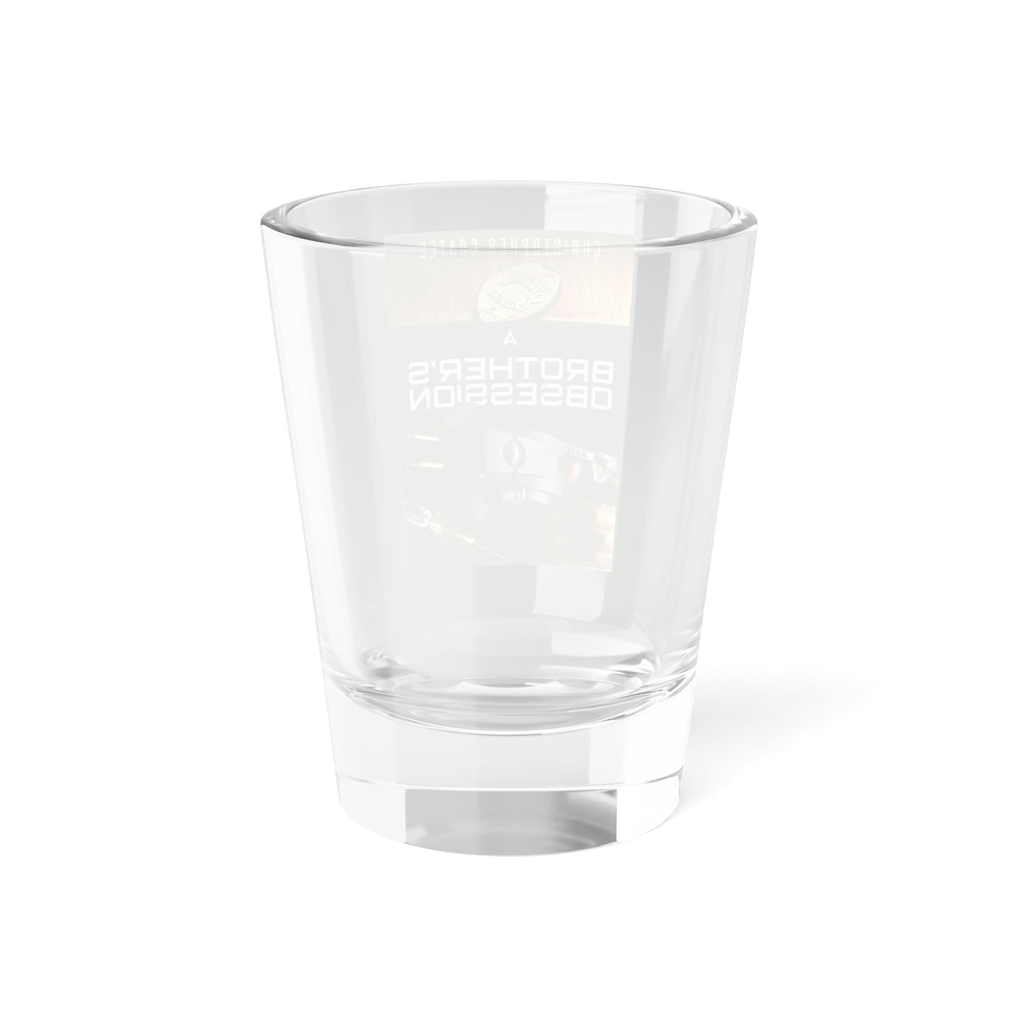 A Brother's Obsession - Shot Glass, 1.5oz
