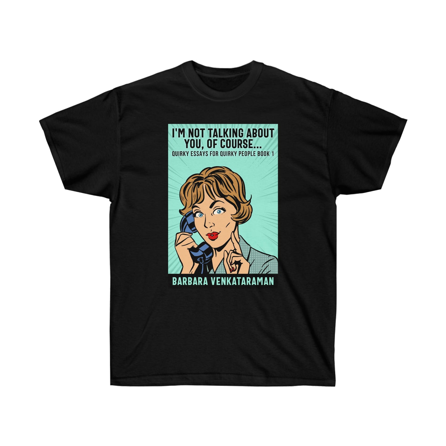 I'm Not Talking About You, Of Course - Unisex T-Shirt