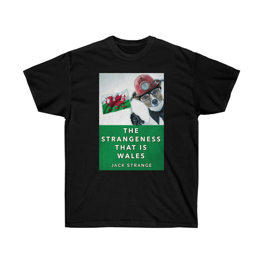 The Strangeness That Is Wales - Unisex T-Shirt