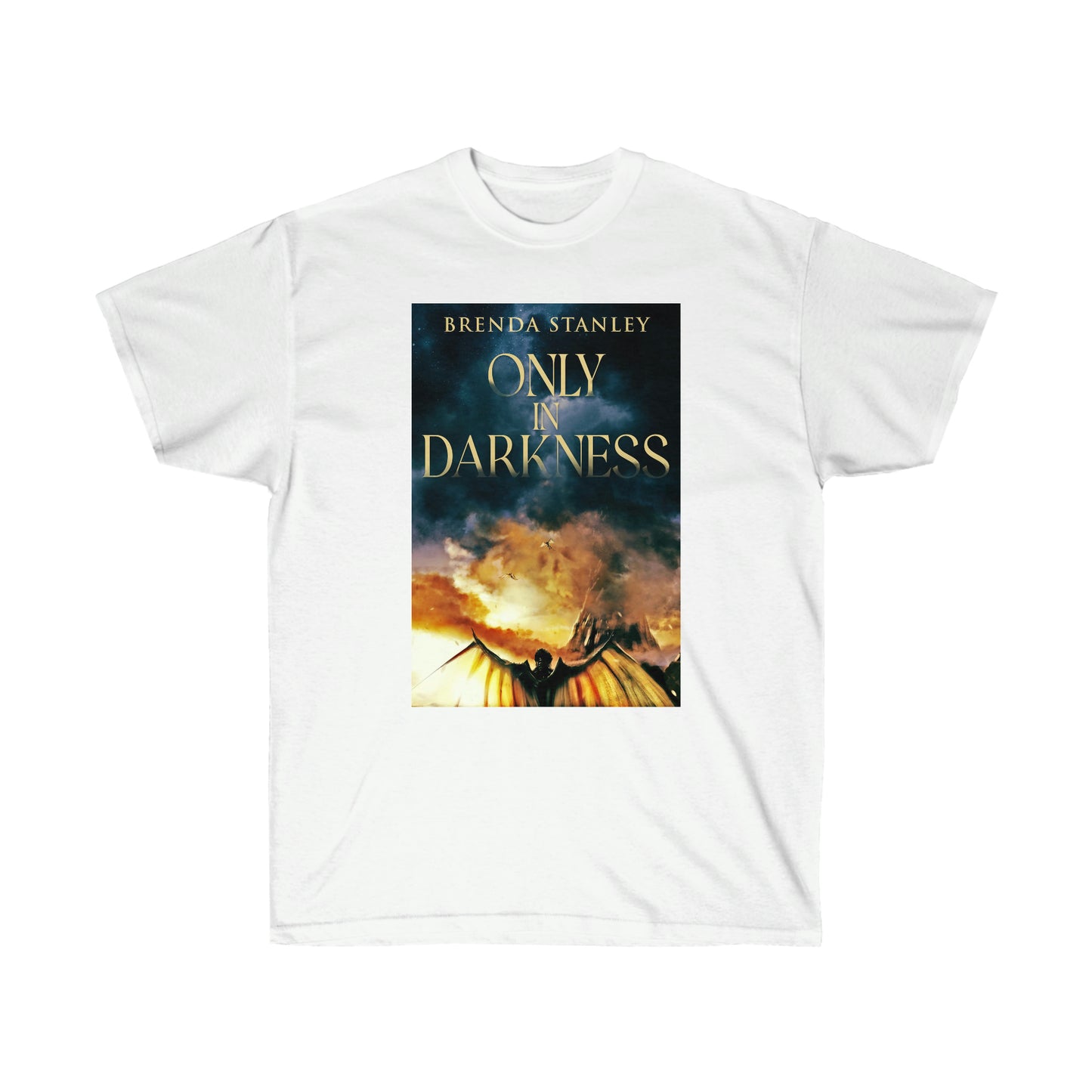 Only In Darkness - Unisex T-Shirt