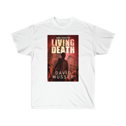 Living Death - Zombie Apocalypse - Unisex T-Shirt
