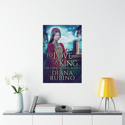 To Love A King - Matte Poster